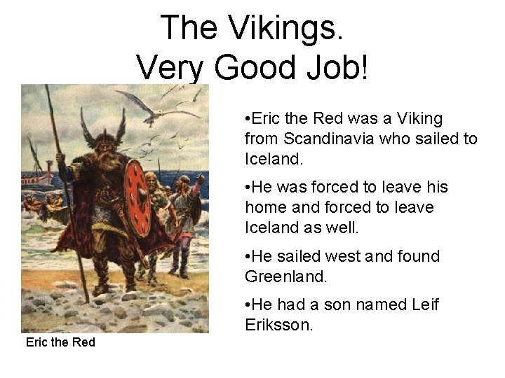 The Vikings. Very Good Job! • Eric the Red was a Viking from Scandinavia