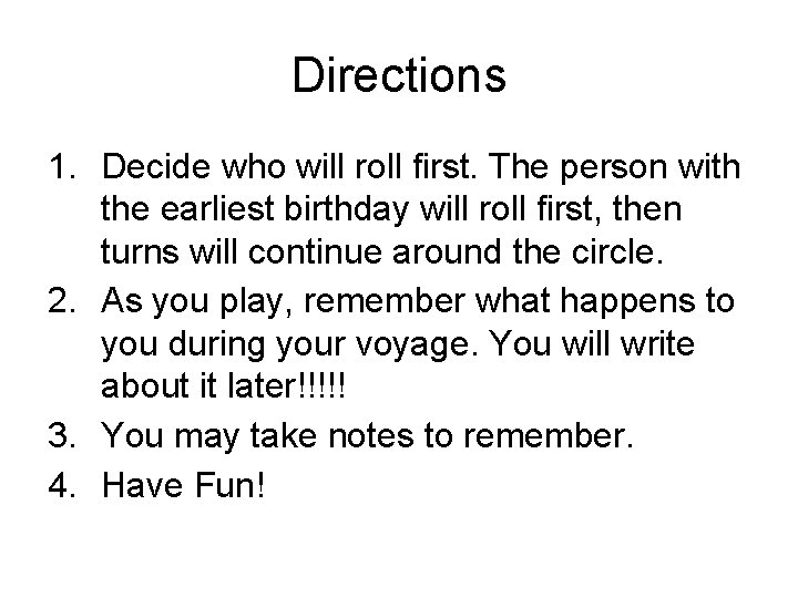 Directions 1. Decide who will roll first. The person with the earliest birthday will