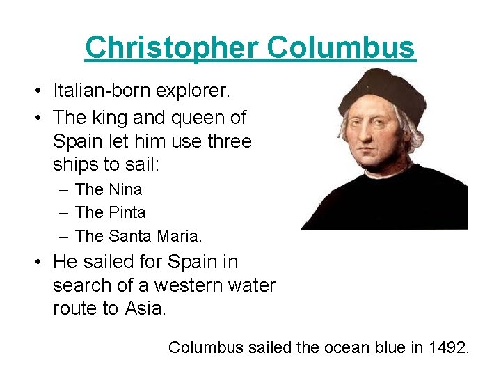 Christopher Columbus • Italian-born explorer. • The king and queen of Spain let him