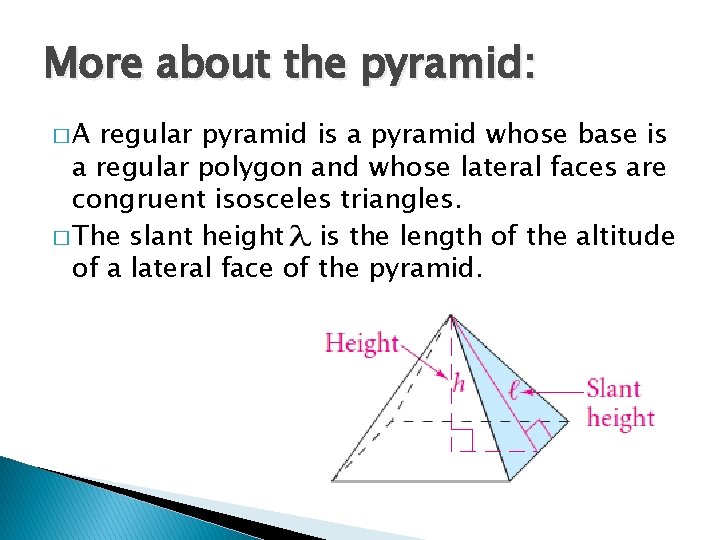 More about the pyramid: �A regular pyramid is a pyramid whose base is a