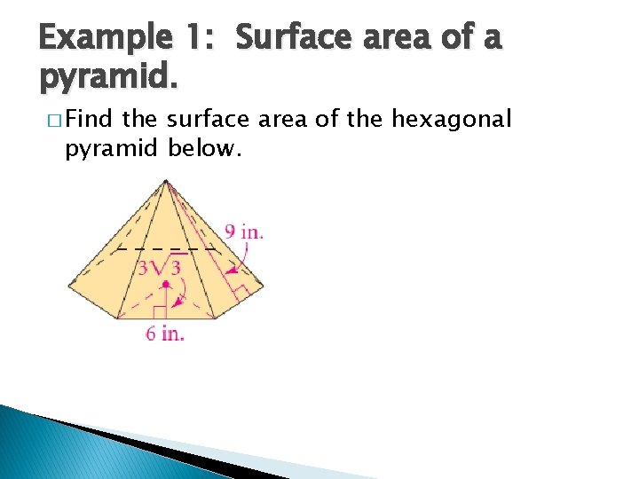 Example 1: Surface area of a pyramid. � Find the surface area of the