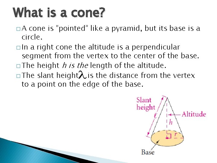 What is a cone? �A cone is “pointed” like a pyramid, but its base