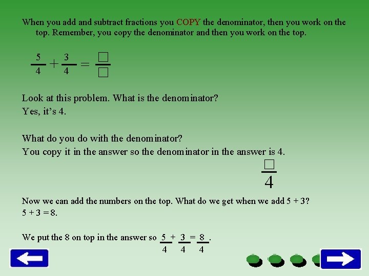 When you add and subtract fractions you COPY the denominator, then you work on