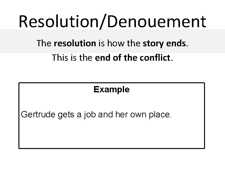 Resolution/Denouement The resolution is how the story ends. This is the end of the
