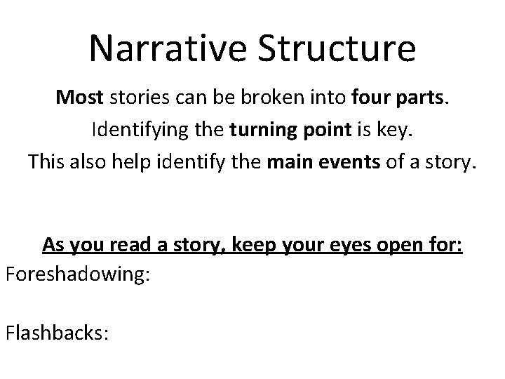 Narrative Structure Most stories can be broken into four parts. Identifying the turning point