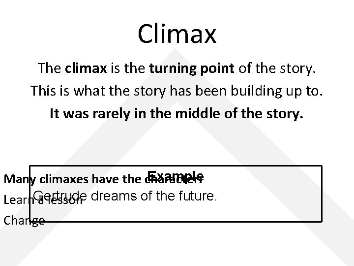 Climax The climax is the turning point of the story. This is what the