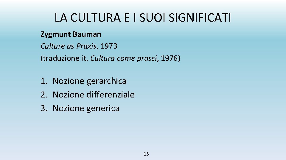 LA CULTURA E I SUOI SIGNIFICATI Zygmunt Bauman Culture as Praxis, 1973 (traduzione it.