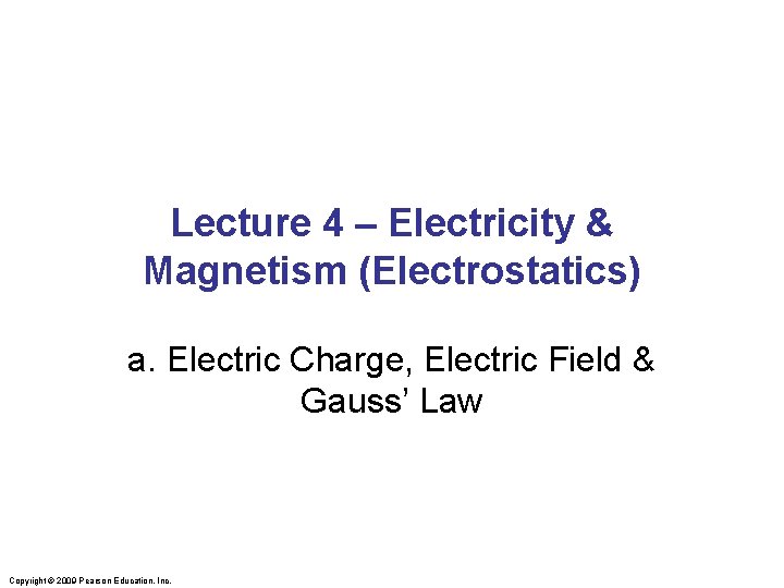 Lecture 4 – Electricity & Magnetism (Electrostatics) a. Electric Charge, Electric Field & Gauss’