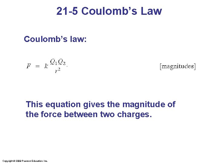 21 -5 Coulomb’s Law Coulomb’s law: This equation gives the magnitude of the force