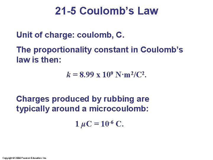 21 -5 Coulomb’s Law Unit of charge: coulomb, C. The proportionality constant in Coulomb’s