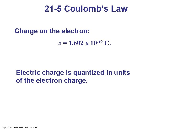 21 -5 Coulomb’s Law Charge on the electron: e = 1. 602 x 10