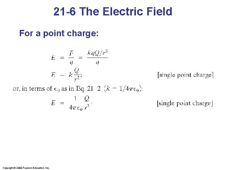 21 -6 The Electric Field For a point charge: Copyright © 2009 Pearson Education,