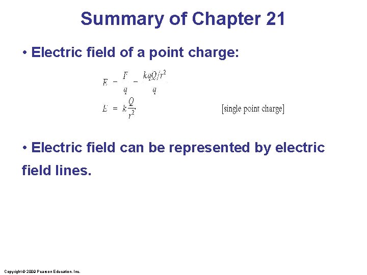 Summary of Chapter 21 • Electric field of a point charge: • Electric field