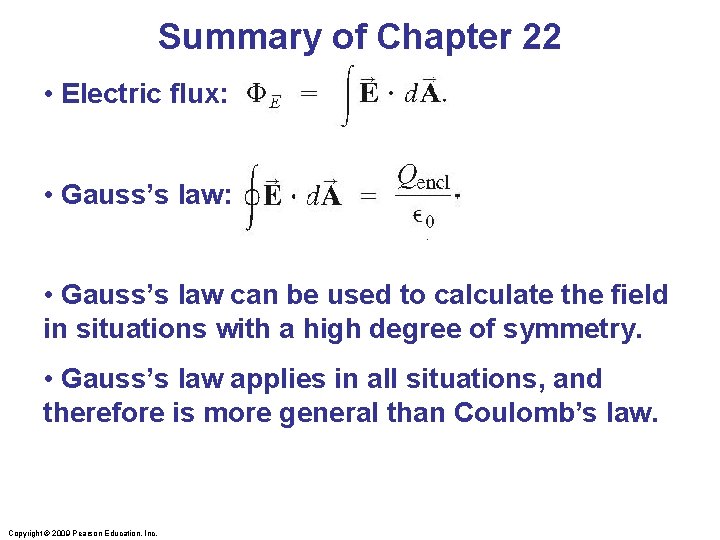 Summary of Chapter 22 • Electric flux: • Gauss’s law can be used to