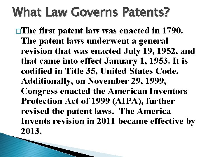 What Law Governs Patents? �The first patent law was enacted in 1790. The patent