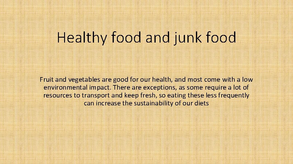 Healthy food and junk food Fruit and vegetables are good for our health, and