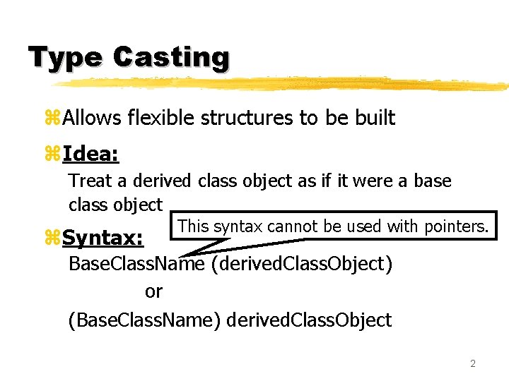 Type Casting z. Allows flexible structures to be built z. Idea: Treat a derived Type Casting z. Allows flexible structures to be built z. Idea: Treat a derived