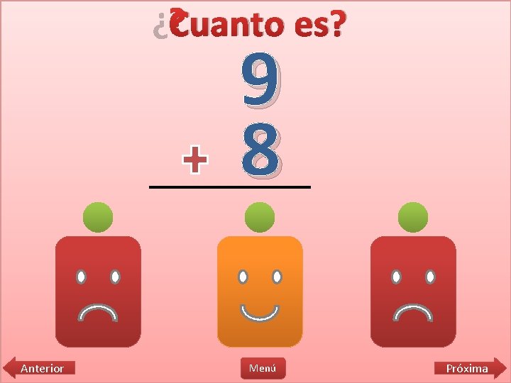 ¿Cuanto es? 9 8 16 17 15 Anterior Menú Próxima 