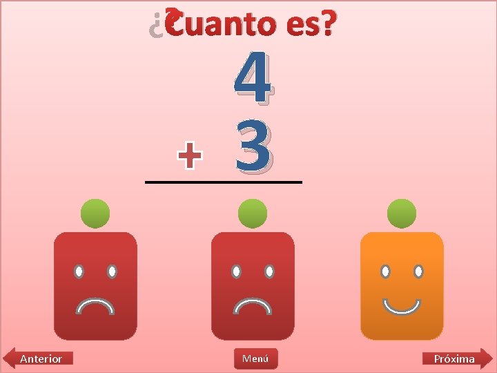 ¿Cuanto es? 4 3 6 Anterior 8 Menú 7 Próxima 