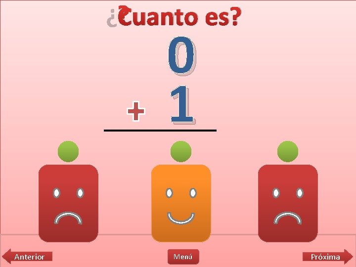 ¿Cuanto es? 0 1 0 Anterior 1 Menú 10 Próxima 