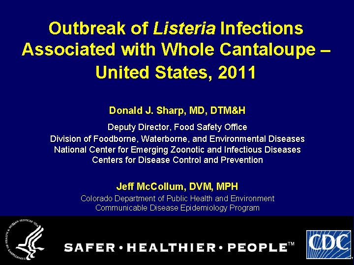 Outbreak of Listeria Infections Associated with Whole Cantaloupe – United States, 2011 Donald J.