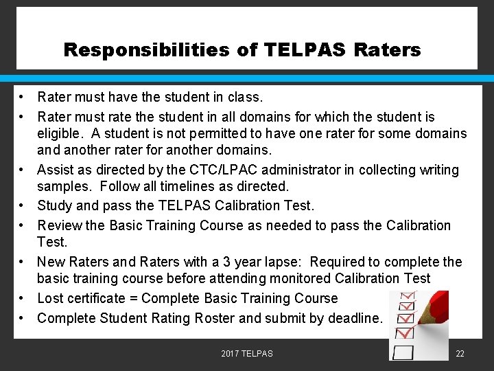 Responsibilities of TELPAS Raters • Rater must have the student in class. • Rater