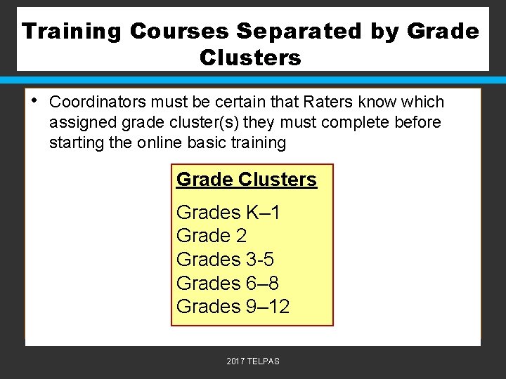 Training Courses Separated by Grade Clusters • Coordinators must be certain that Raters know