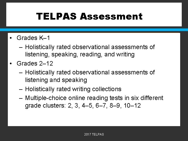 TELPAS Assessment • Grades K– 1 – Holistically rated observational assessments of listening, speaking,