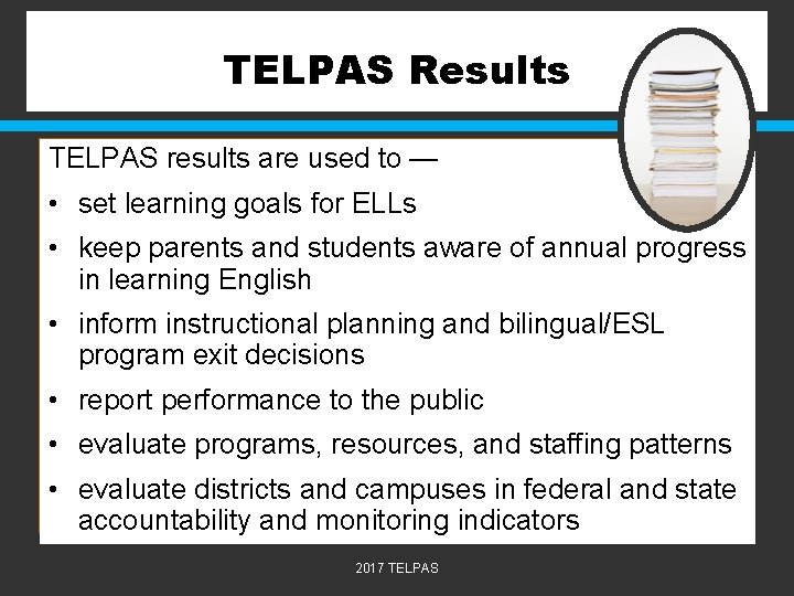 TELPAS Results TELPAS results are used to — • set learning goals for ELLs