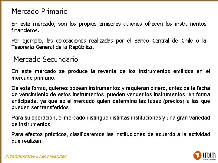 Mercado Primario En este mercado, son los propios emisores quienes ofrecen los instrumentos financieros.