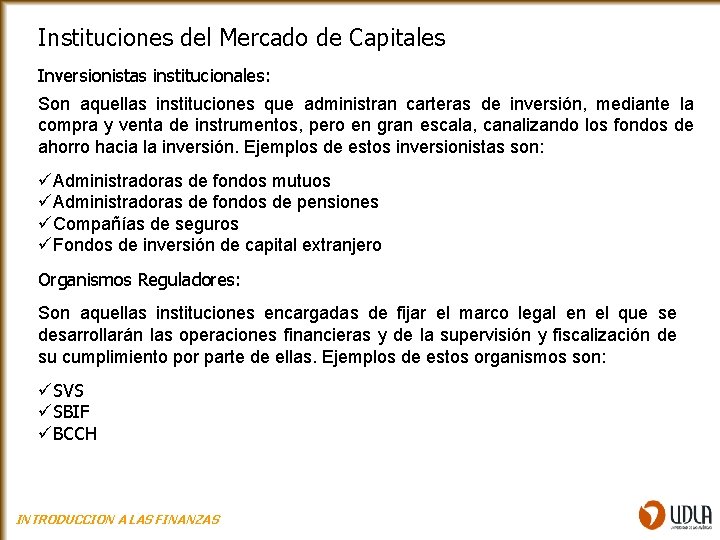 Instituciones del Mercado de Capitales Inversionistas institucionales: Son aquellas instituciones que administran carteras de