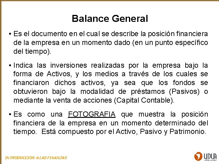 Balance General • Es el documento en el cual se describe la posición financiera