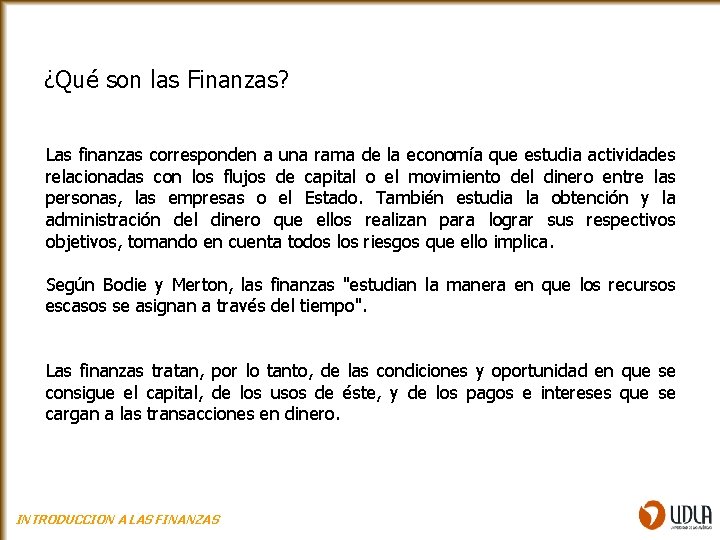 ¿Qué son las Finanzas? Las finanzas corresponden a una rama de la economía que