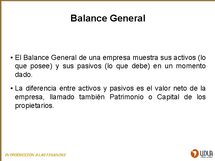 Balance General • El Balance General de una empresa muestra sus activos (lo que