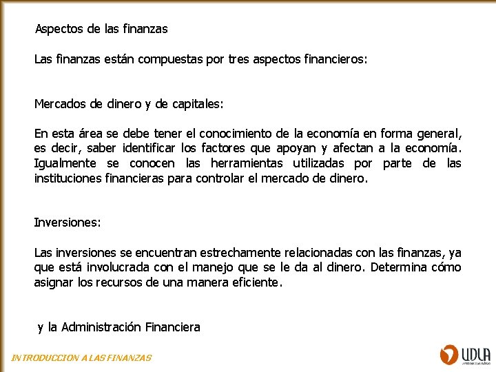 Aspectos de las finanzas Las finanzas están compuestas por tres aspectos financieros: Mercados de