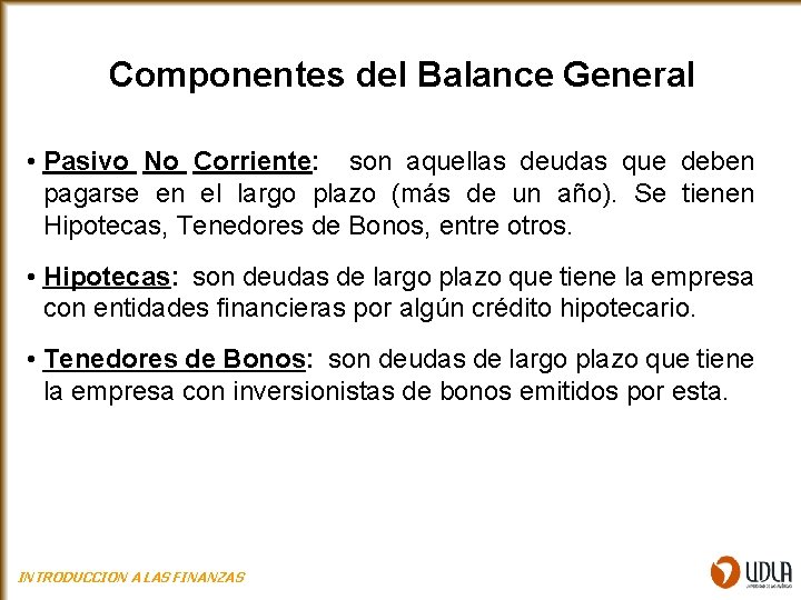 Componentes del Balance General • Pasivo No Corriente: son aquellas deudas que deben pagarse