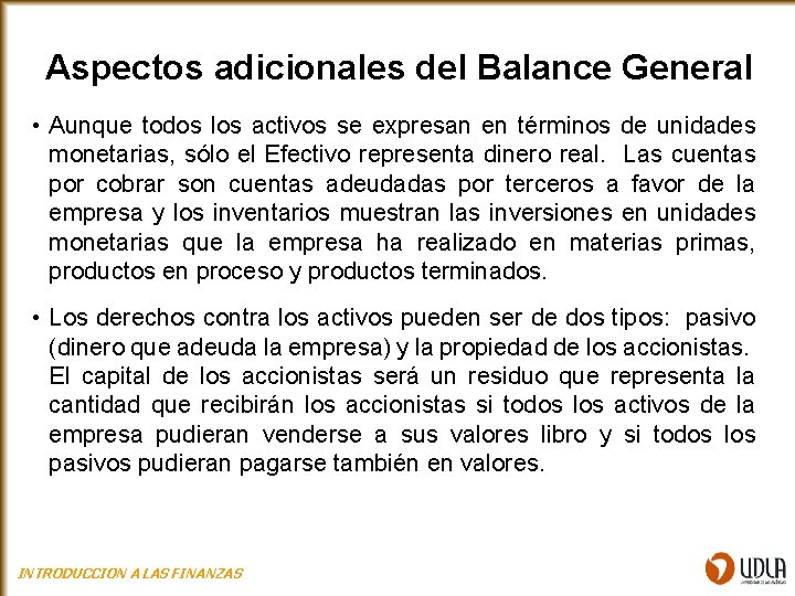 Aspectos adicionales del Balance General • Aunque todos los activos se expresan en términos