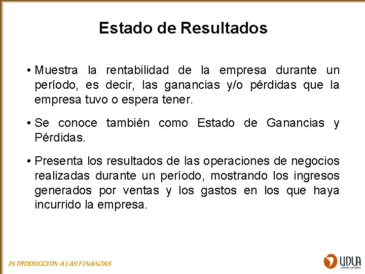 Estado de Resultados • Muestra la rentabilidad de la empresa durante un período, es