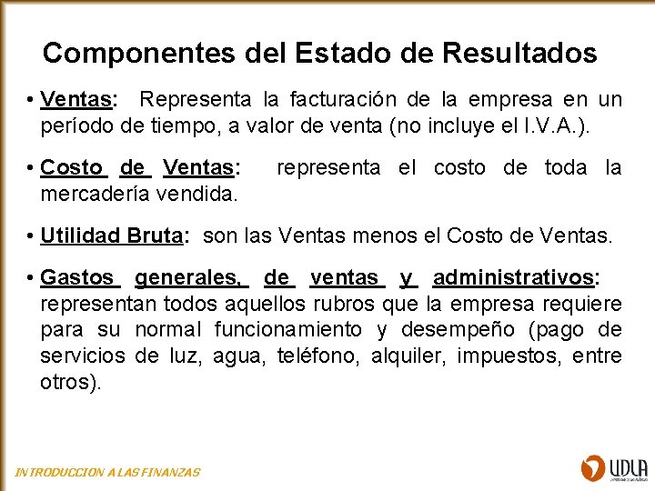 Componentes del Estado de Resultados • Ventas: Representa la facturación de la empresa en