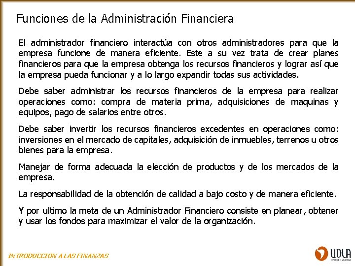 Funciones de la Administración Financiera El administrador financiero interactúa con otros administradores para que