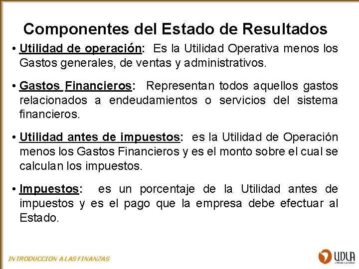 Componentes del Estado de Resultados • Utilidad de operación: Es la Utilidad Operativa menos