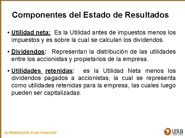 Componentes del Estado de Resultados • Utilidad neta: Es la Utilidad antes de impuestos