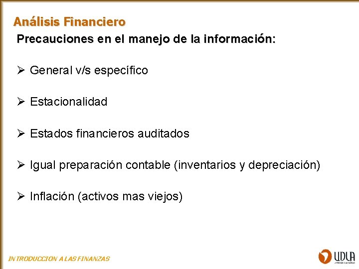 Análisis Financiero Precauciones en el manejo de la información: Ø General v/s específico Ø