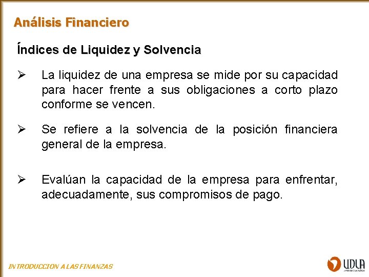 Análisis Financiero Índices de Liquidez y Solvencia Ø La liquidez de una empresa se