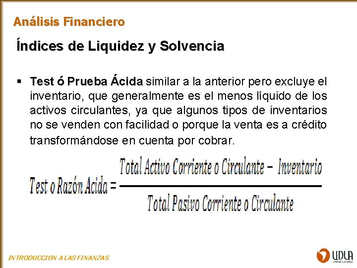 Análisis Financiero Índices de Liquidez y Solvencia § Test ó Prueba Ácida similar a