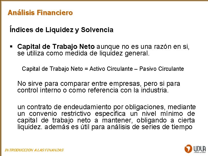 Análisis Financiero Índices de Liquidez y Solvencia § Capital de Trabajo Neto aunque no