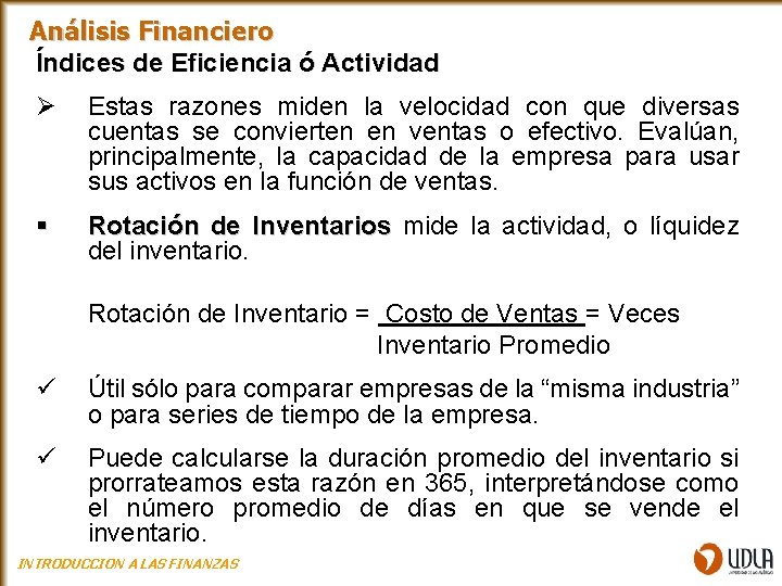 Análisis Financiero Índices de Eficiencia ó Actividad Ø Estas razones miden la velocidad con