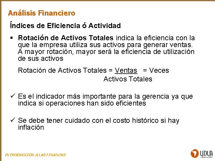 Análisis Financiero Índices de Eficiencia ó Actividad § Rotación de Activos Totales indica la