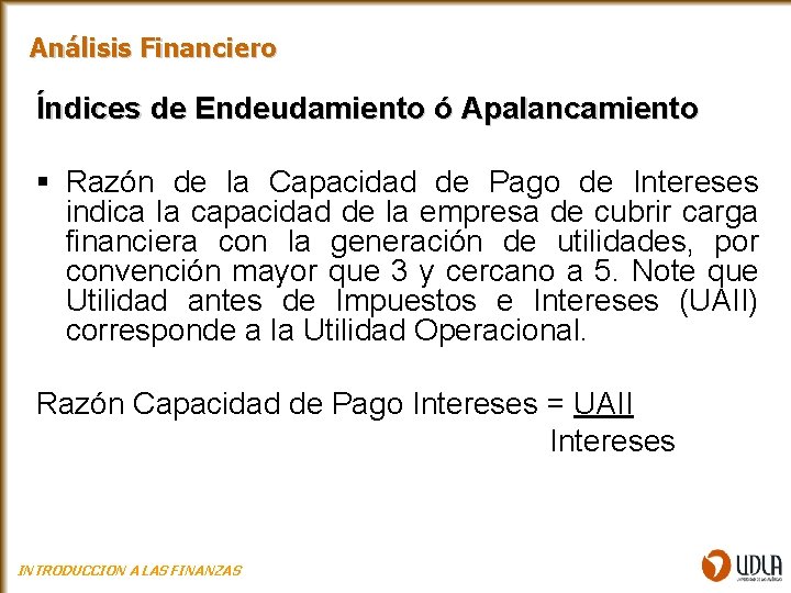 Análisis Financiero Índices de Endeudamiento ó Apalancamiento § Razón de la Capacidad de Pago