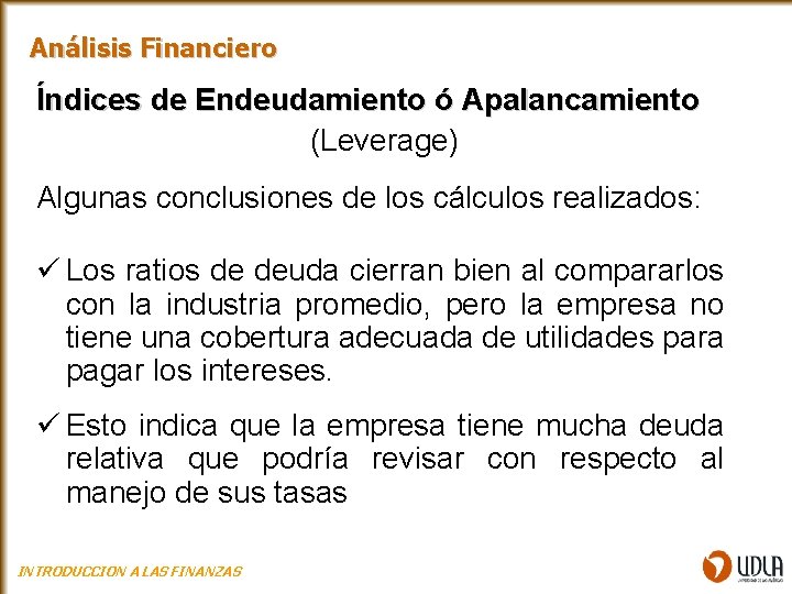 Análisis Financiero Índices de Endeudamiento ó Apalancamiento (Leverage) Algunas conclusiones de los cálculos realizados: